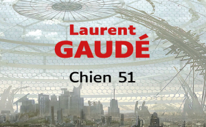 Lire la suite à propos de l’article Chien 51 de Laurent Gaudé : une dystopie à ne pas manquer