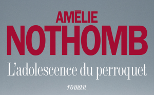 Lire la suite à propos de l’article L&rsquo;adolescence du perroquet : le rendez-vous Nothomb de la rentrée